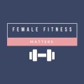 Female Fitness Matters